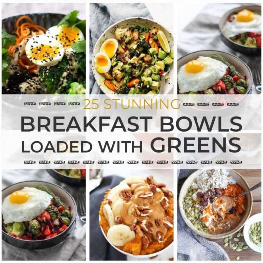 25 Stunning Breakfast Bowls Loaded with Greens