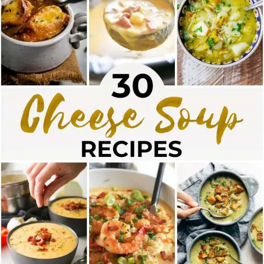 30 Cheese Soups To Get You Hooked