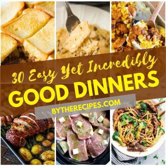 30 Easy Yet Incredibly Good Dinners