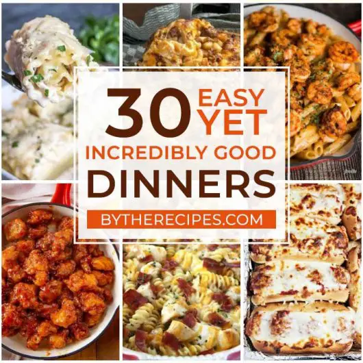 30 Easy Yet Incredibly Good Dinners