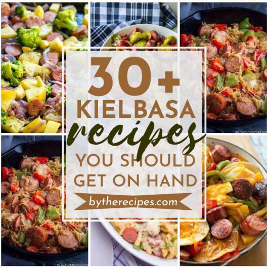 30 Kielbasa Recipes You Should Get On Hand