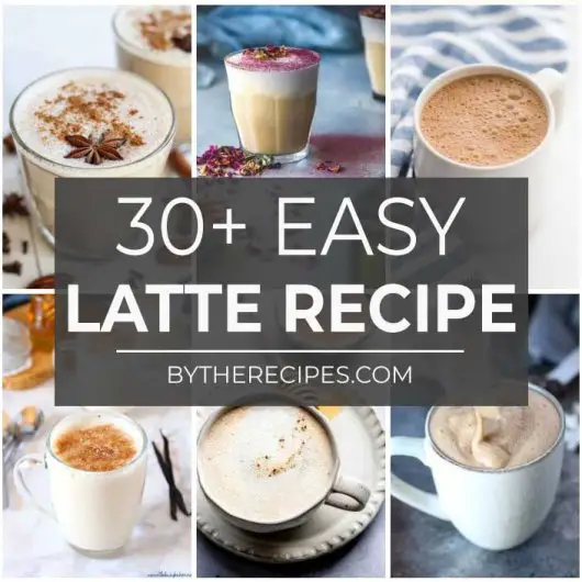 30 “Worth-Tasting” Types of Latte