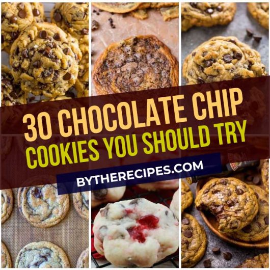 Top 30 Chocolate Chip Cookies You Should Try